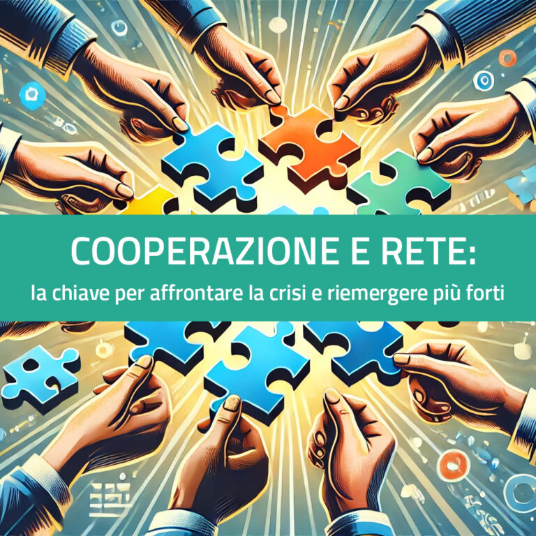 COOPERAZIONE E RETE: LA CHIAVE PER AFFRONTARE LA CRISI E RIEMERGERE PIÙ FORTI