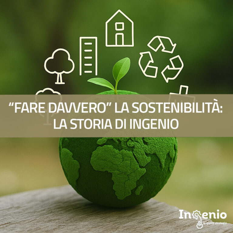 “Fare davvero” la Sostenibilità: la storia di Ingenio